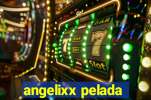 angelixx pelada